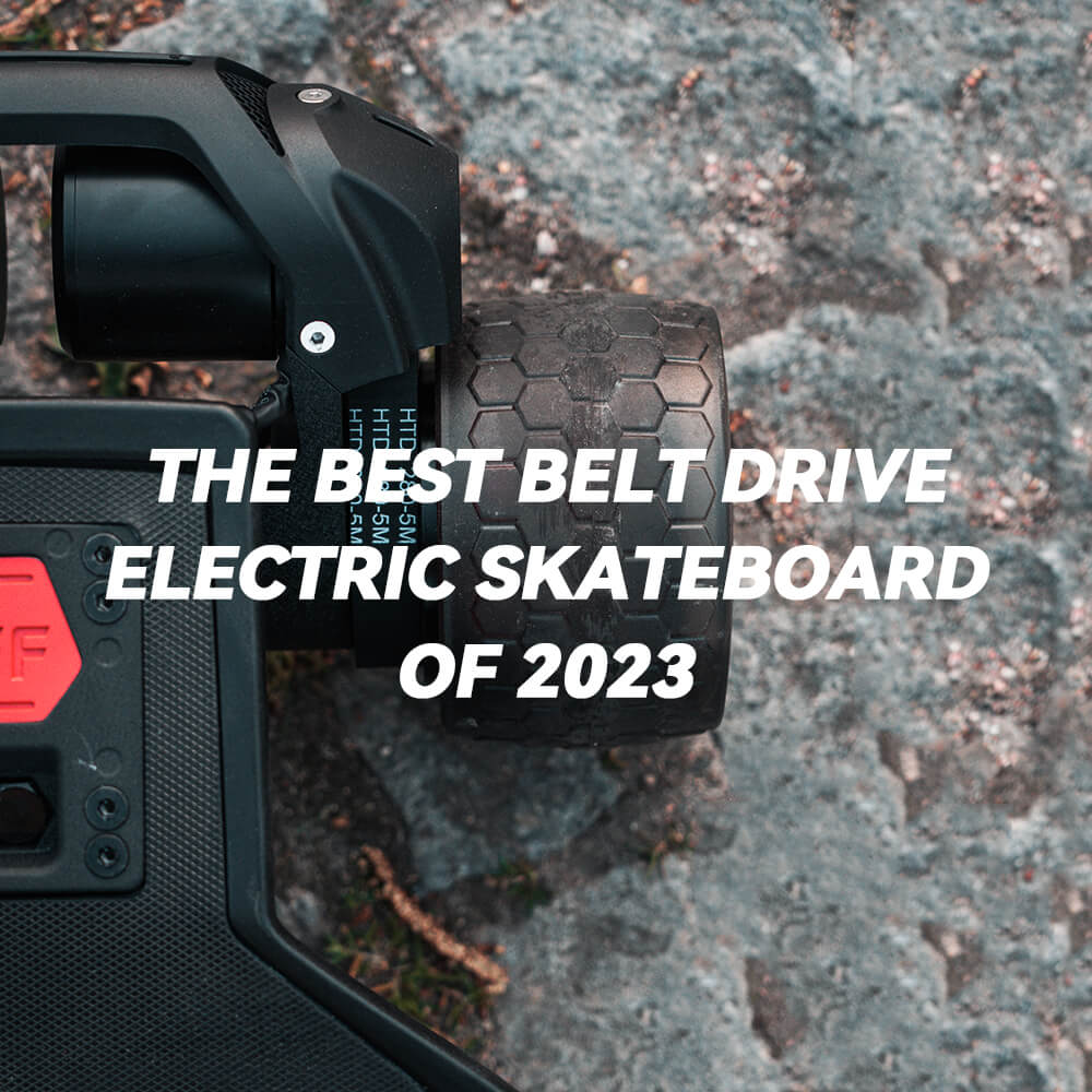 The Best Belt Drive Electric Skateboard of 2023